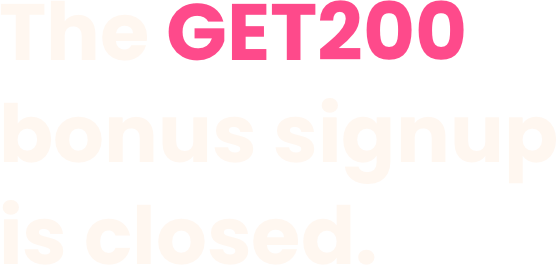 The get200 bonus signup is closed.
